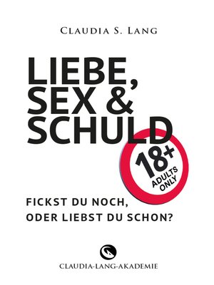 cover image of LIEBE, SEX & SCHULD--Fickst Du noch oder liebst Du schon?!